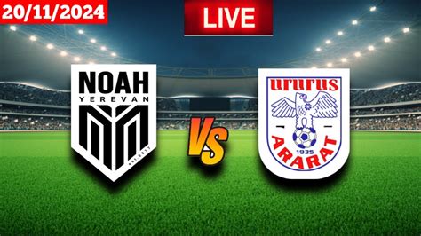 FC Noah vs Ararat Yerevan Live Scores .
